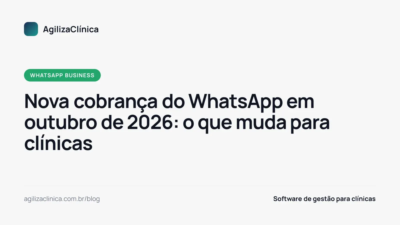 Capa em fundo cinza-claro com a etiqueta verde WhatsApp Business e o título Nova cobrança do WhatsApp em outubro de 2026: o que muda para clínicas